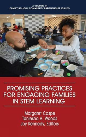 Promising Practices for Engaging Families in STEM Learning by Margaret Caspe 9781641132817