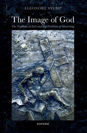 The Image of God: The Problem of Evil and the Problem of Mourning by Eleonore Stump 9780198966302