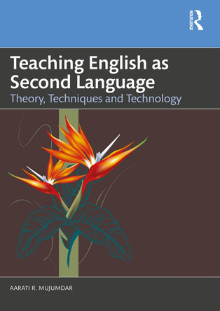 Teaching English as Second Language: Theory, Techniques and Technology by Aarati R Mujumdar 9781041007234