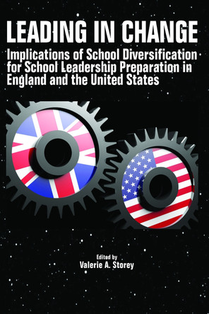 Leading in Change: Implications of School Diversification for School Leadership Preparation in England and the United States by Valerie A. Storey 9781641135498