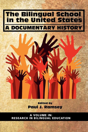 The Bilingual School in the United States: A Documentary History by Paul J. Ramsey 9781617357992 The Bilingual School in the United States: A Documentary History by Paul J. Ramsey 9781617357992