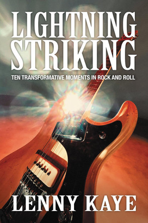 Lightning Striking: Ten Transformative Moments in Rock and Roll by Lenny Kaye 9780062449214