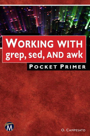 WORKING WITH grep, sed, AND awk Pocket Primer by Oswald Campesato 9781501521515