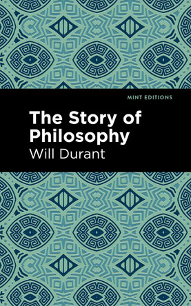 The Story of Philosophy: The Lives and Opinions of the Greater Philosophers by Will Durant 9798888975916