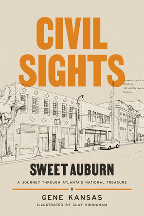 Civil Sights: Sweet Auburn, a Journey Through Atlanta's National Treasure by Gene Kansas 9780820367705