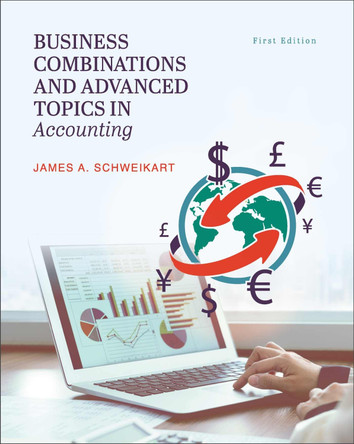 Business Combinations and Advanced Topics in Accounting by James A Schweikart 9781793547385