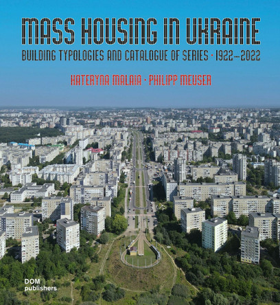 Mass Housing in Ukraine: Building Typologies and Catalogue of Series by Kateryna Malaia 9783869228310