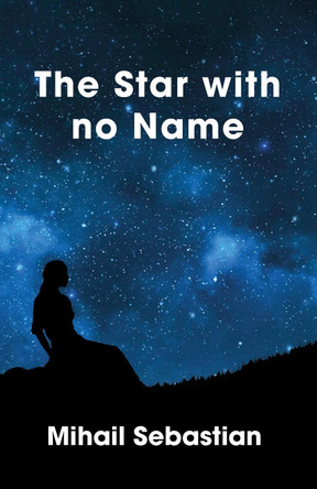 The Star with No Name by Mihail Sebastian 9781912430512