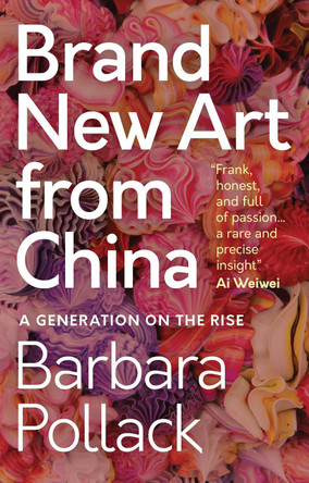 Brand New Art From China: A Generation on the Rise by Barbara Pollack 9781788313131