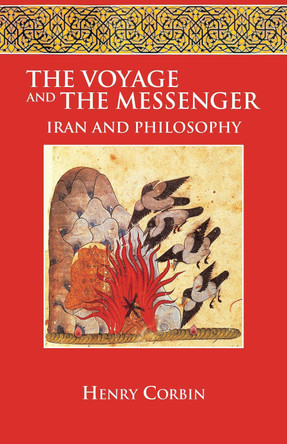 The Voyage and the Messenger: Iran and Philosophy by Henry Corbin 9781556432699