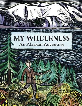 My Wilderness: An Alaskan Adventure by Claudia McGehee 9781570619502
