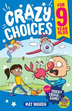 Crazy Choices for 9 Year Olds: Mad decisions and tricky trivia in a book you can play! by Mat Waugh 9781915154248