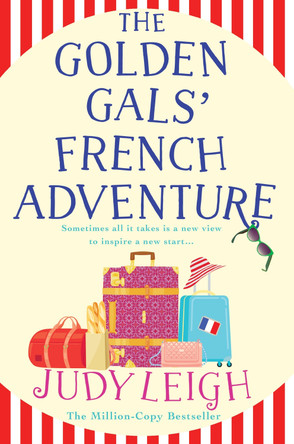 The Golden Gals' French Adventure: A BRAND NEW laugh-out-loud feel-good read from USA Today Bestseller Judy Leigh for 2024 by Judy Leigh 9781785132315