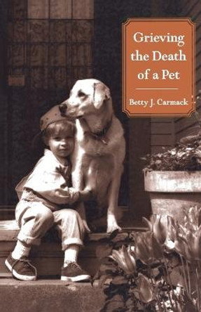 Grieving the Death of a Pet by Betty J Carmack