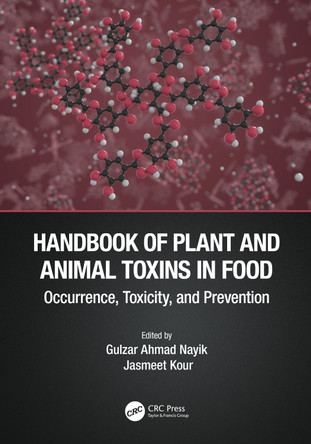 Handbook of Plant and Animal Toxins in Food: Occurrence, Toxicity, and Prevention by Gulzar Ahmad Nayik 9781032013961
