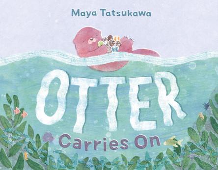 Otter Carries on by Maya Tatsukawa 9781250903938