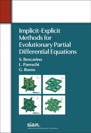 Implicit-Explicit Methods for Evolutionary Partial Differential Equations by Sebastiano Boscarino 9781611978193