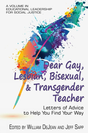 Dear Gay, Lesbian, Bisexual, and Transgender Teacher: Letters of Advice to Help You Find Your Way by William DeJean 9781681237527