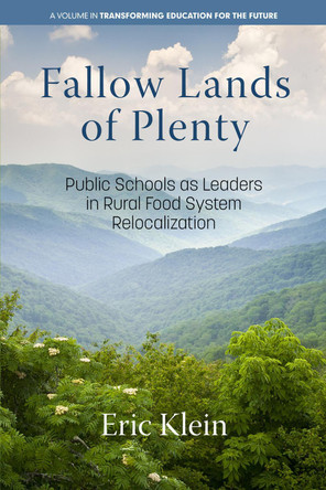 Fallow Lands of Plenty: Public Schools as Leaders in Rural Food System Relocalization by Eric Klein 9798887302935
