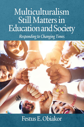 Multiculturalism Still Matters in Education and Society: Responding to Changing Times by Dr Festus E Obiakor 9781648025532 Multiculturalism Still Matters in Education and Society: Responding to Changing Times by Dr Festus E Obiakor 9781648025532