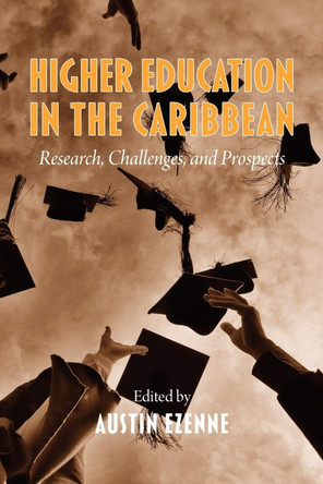 Higher Education in The Caribbean: Research, Challenges And Prospects by Dr. Austin Ezenne 9781617355561