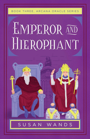 Emperor and Hierophant: Book Three, Arcana Oracle Series by Susan Wands 9781684633029
