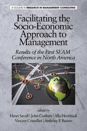 Facilitating the Socio-Economic Approach to Management: Results of the First SEAM Conference in North America by Henri Savall 9781623966676