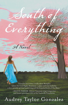South of Everything: A Novel by Audrey Taylor Gonzalez 9781631529498