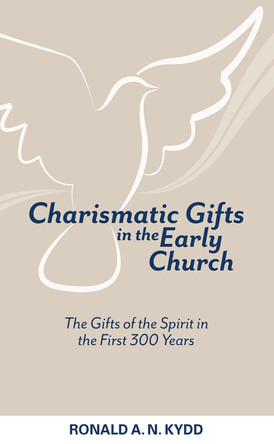 Charismatic Gifts in the Early Church by Ronald A. N. Kydd 9781619705258