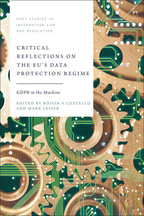 Critical Reflections on the EU’s Data Protection Regime: GDPR in the Machine by Róisín Á Costello 9781509977840