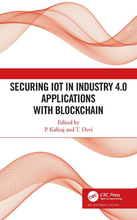 Securing IoT in Industry 4.0 Applications with Blockchain by P Kaliraj 9781032107134