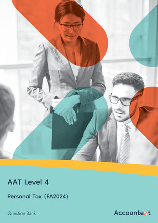 AAT Level 4 - Personal Tax (FA24) - Question Bank by Accountext Publishing Ltd 9781836903154