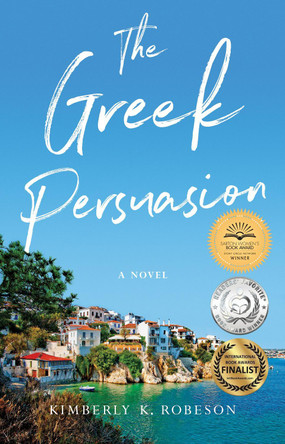The Greek Persuasion: A Novel by Kimberly K. Robeson 9781631525650