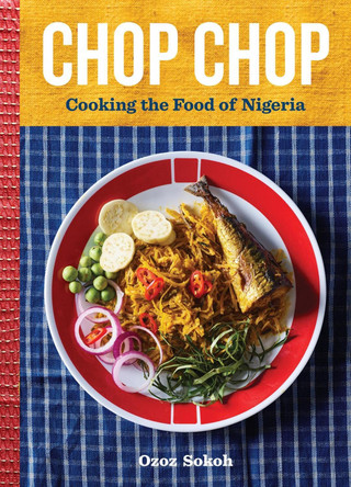 Chop Chop: Cooking the Food of Nigeria by Ozoz Sokoh 9781648291890