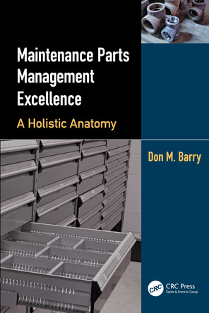 Maintenance Parts Management Excellence: A Holistic Anatomy by Don M. Barry 9781032383699