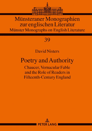 Poetry and Authority: Chaucer, Vernacular Fable and the Role of Readers in Fifteenth-Century England by David Nisters 9783631761137