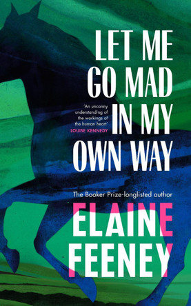 Let Me Go Mad in My Own Way by Elaine Feeney 9781787303478