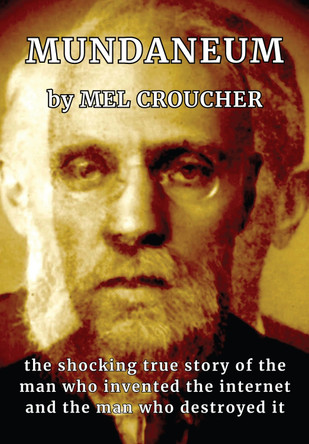Mundaneum: The Shocking True Story of the Man who Created the Internet and the Man who Destroyed It by Mel Croucher 9781739484569