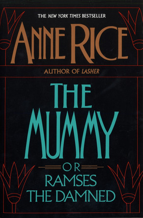 The Mummy, or Ramses the Damned: A Novel by Anne Rice 9780345360007