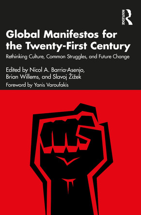 Global Manifestos for the Twenty-First Century: Rethinking Culture, Common Struggles, and Future Change by Nicol A Barria-Asenjo 9781032584195