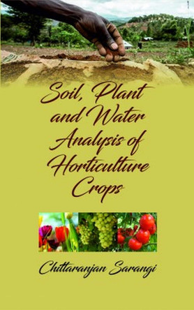 Soil,Plant and Water Analysis of Horticulture Crops by Chittaranjan Sarangi 9789395763974