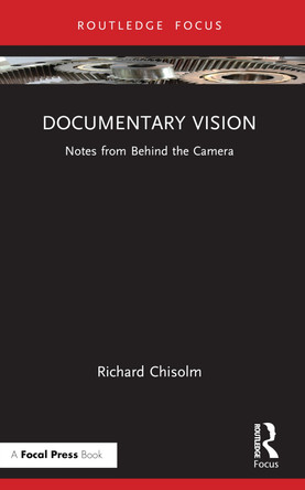 Documentary Vision: Notes from Behind the Camera by Richard Chisolm 9781032507842