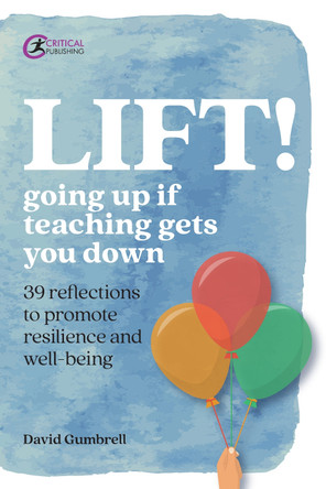 LIFT!: Going up if teaching gets you down by David Gumbrell 9781912508488