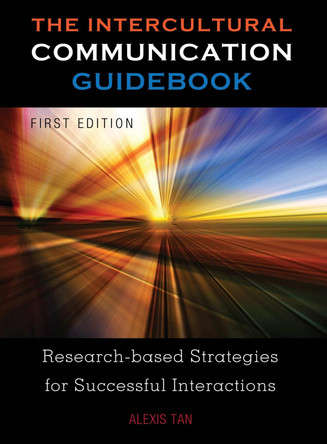 The Intercultural Communication Guidebook: Research-Based Strategies for Successful Interactions by Alexis Tan 9781631899805