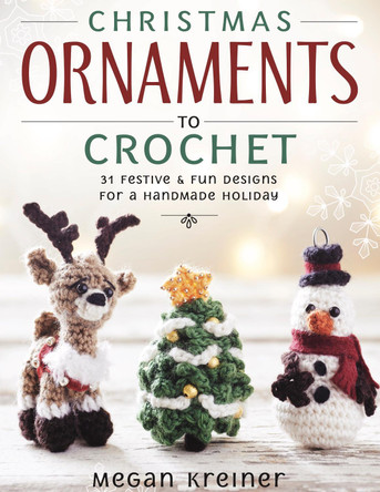 Christmas Ornaments to Crochet: 31 Festive and Fun-To-Make Designs for a Handmade Holiday by  9781950934607