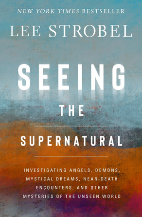 Seeing the Supernatural: Investigating Angels, Demons, Mystical Dreams, Near-Death Encounters, and Other Mysteries of the Unseen World by Lee Strobel 9780310369882 Seeing the Supernatural: Investigating Angels, Demons, Mystical Dreams, Near-Death Encounters, and Other Mysteries of the Unseen World by Lee Strobel 9780310369882
