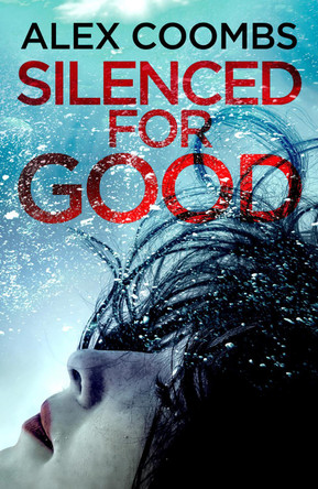 Silenced For Good: An absolutely gripping crime mystery that will have you hooked by Alex Coombs 9781838898533