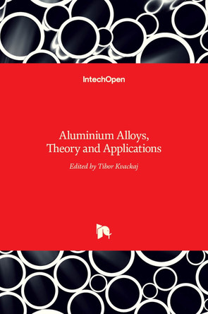 Aluminium Alloys: Theory and Applications by Tibor Kvackaj 9789533072449