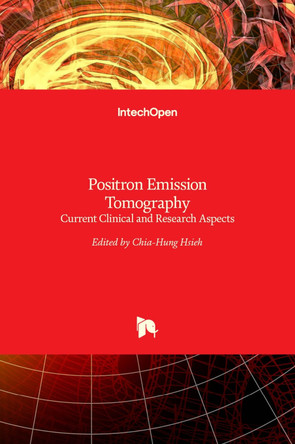 Positron Emission Tomography: Current Clinical and Research Aspects by Chia-Hung Hsieh 9789533078243