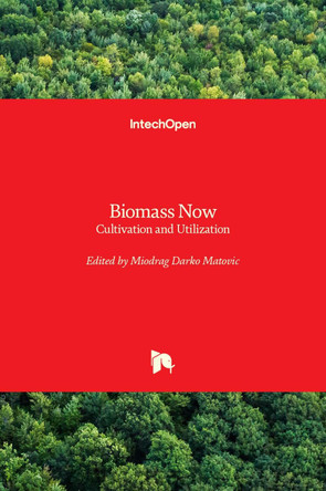 Biomass Now: Cultivation and Utilization by Miodrag Darko Matovic 9789535111061